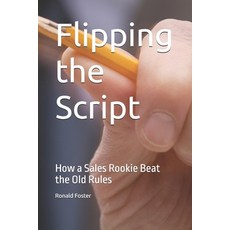 (英文圖書)Flipping the Script: How a Sales Rookie Beat the Old Rules 平裝版, Independently Published, 英文
