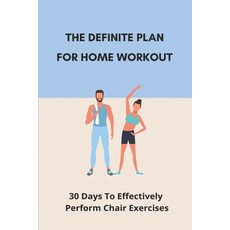 The Definite Plan For Home Workout: 30 Days To Effectively Perform Chair Exercises: Home Shoulder Wo... Paperback, Independently Published, English, 9798738397523