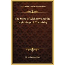 (영문도서) The Story of Alchemy and the Beginnings of Chemistry Hardcover, Kessinger Publishing, English, 9781169287624