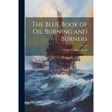 (영문도서) The Blue Book of Oil Burning and Burners Paperback, Legare Street Press, English, 9781021703903