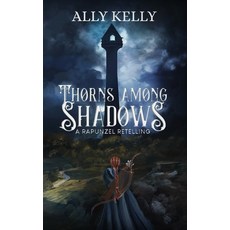(영문도서) Thorns Among Shadows: A Rapunzel Retelling Hardcover, Worldsmyths Publishing, English, 9781738298761