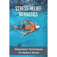 Stress Relief Activities: Relaxation Techniques To Reduce Stress: Genexa Stress Relief Paperback, Independently Published, English, 9798728793908