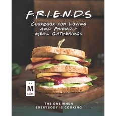 FRIENDS Cookbook for Loving and Friendly Meal Gatherings: The One When Everybody Is Cooking Paperback, Independently Published, English, 9798720267490