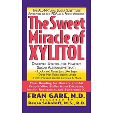 The Sweet Miracle of Xylitol: The All Natural Sugar Substitute Approved by the FDA as a Food Addit