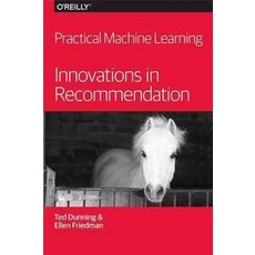 Practical Machine Learning:Innovations in Recommendation, O'Reilly Media