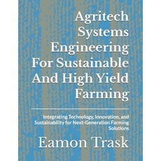 (영문도서)Agritech Systems Engineering For Sustainable And High Yield Farming: Integrating... Paperback, Independently Published, English, 9798245041636