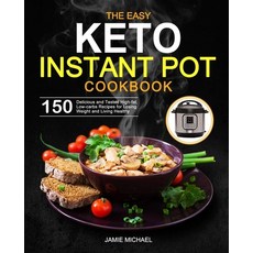 The Easy Keto Instant Pot Cookbook: 150 Delicious and Tested High-fat Low-carbs Recipes for Losing ... Paperback, Independently Published, English, 9798694715058