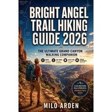 (영문도서)Bright Angel Trail Hiking Guide 2026: The Ultimate Grand Canyon Walking Companio... Paperback, Independently Published, English, 9798195317461 Independently Published, English, 9798195317461