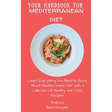 (영문도서) Your Handbook for Mediterranean Diet: Learn Everything You Need to Know About Mediterranean D... Hardcover, America Best Recipes, English, 9781802694383