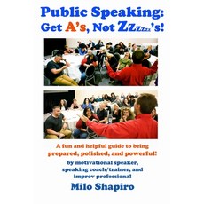 (영문도서) Public Speaking: Get A's Not Zzzzzz's!: A Fun And Helpful Guide to Being Prepared Polished ... Paperback, Createspace Independent Pub..., English, 9781489544360