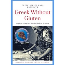(영문도서) Greek Without Gluten: Authentic Recipes for the Modern Kitchen From the Mediterranean to Your... Paperback, Independently Published, English, 9798391830269