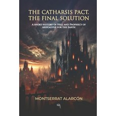 (영문도서) The Catharsis Pact: The Final Solution: A Short History of Hell and Prophecy of... Paperback, Independently Published, English, 9798310590342