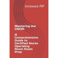 (영문도서) Mastering the CNOR: A Comprehensive Guide to Certified Nurse Operating Room Exam Prep Paperback, Independently Published, English, 9798856196664