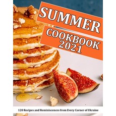 (영문도서) Summer Cookbook 2021: 120 Recipes and Reminiscences from Every Corner of Ukraine Paperback, Independently Published, English, 9798751056445