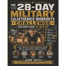 (영문도서)The 28-Day Military Calisthenics Workouts Challenge for Men Over 40 50 & 60: Th... Paperback, Independently Published, English, 9798180699060 Independently Published, English, 9798180699060