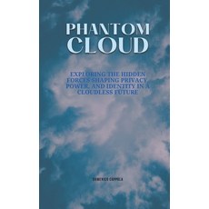 (영문도서)Phantom Cloud: Exploring the Hidden Forces Shaping Privacy Power and Identity... Paperback, Independently Published, English, 9798294698690