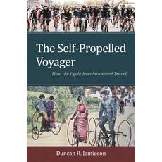 (영문도서)Self-Propelled Voyager: How the Cycle Revolutionized Travel Hardcover, Rowman & Littlefield Publis..., English, 9781442253704
