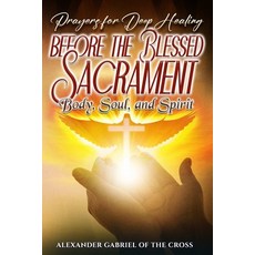 (영문도서)Prayers for Deep Healing before the Blessed Sacrament: Body Soul and Spirit Paperback, Independently Published, English, 9798276860534