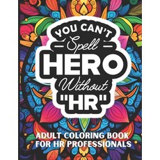 (영문도서) You Can't Spell Hero Without HR: Insights & Laughs for HR Professionals Paperback, Independently Published, English, 9798324840358