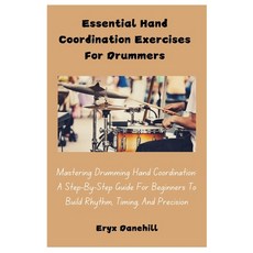 (영문도서) Essential Hand Coordination Exercises For Drummers: Mastering Drumming Hand Coo... Paperback, Independently Published, English, 9798302745972