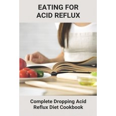 Eating For Acid Reflux: Complete Dropping Acid Reflux Diet Cookbook: Meals For Acid Reflux Paperback, Independently Published, English, 9798738416866