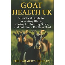(영문도서)Goat Health UK: Essential Care & Disease Prevention for Healthy Productive Herd... Paperback, Independently Published, English, 9798269967301