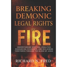 (영문도서)Breaking Demonic Legal Rights by Fire: Understanding Spiritual Legalities Renou... Paperback, Independently Published, English, 9798271465796