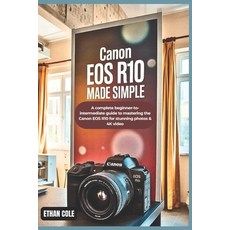 (英文圖書)Canon EOS R10 Made Simple: A Complete Beginner-to-Intermediate Guide to Masterin... 平裝版, Independently Published, 英文