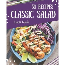 50 Classic Salad Recipes: A Salad Cookbook You Will Love Paperback, Independently Published, English, 9798580052816