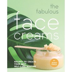 The Fabulous Face Creams: Recipes to Create Your Best Self-care Routine Paperback, Independently Published, English, 9798715900173