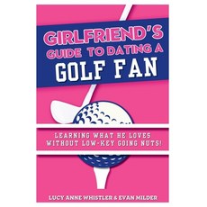 (영문도서) The Girlfriend's Guide To Dating A Golf Fan: Dating & Sport explained - Enterta... Paperback, Independently Published, English, 9798336148152