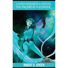(영문도서) Commander Crystal Steiner The Prodigal Daughter Hardcover, Robert D. Jensen, English, 9781965161975