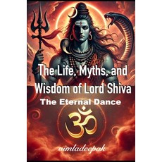 (영문도서) The Life Myths and Wisdom of Lord Shiva: The Eternal Dance Paperback, Independently Published, English, 9798341336650
