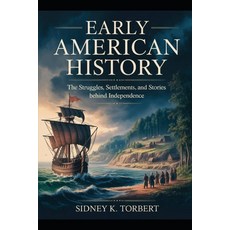 (영문도서)Early American History: The Struggles Settlements and Stories Behind Independence Paperback, Independently Published, English, 9798263557836