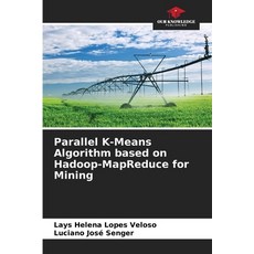 (영문도서)Parallel K-Means Algorithm based on Hadoop-MapReduce for Mining Paperback, Our Knowledge Publishing, English, 9786209114083
