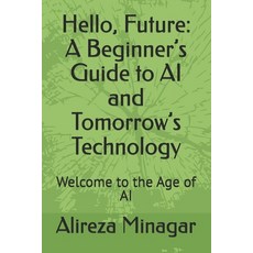 (영문도서)Hello Future: A Beginner's Guide to AI and Tomorrow's Technology: Welcome to th... Paperback, Independently Published, English, 9798267475341