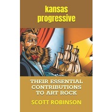 (영문도서)Kansas Progressive: Their Essential Contributions to Art Rock Paperback, Independently Published, English, 9798292655961