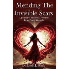 (영문도서)Mending The Invisible Scars: A Journey to Emotional Freedom from Family Wounds Hardcover, Dr. Linda J. Black, English, 9798240991721