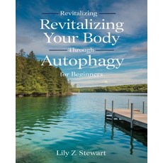 (영문도서) Revitalizing Your Body Through Autophagy for beginners: Comprehensive Strategie... Paperback, Independently Published, English, 9798346981817