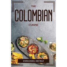 (영문도서) The Colombian Cuisine Paperback, Emmanoel Decruz, English, 9781804775721