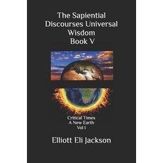 (英文圖書)The Sapiential Discourses Universal Wisdom Book V: Critical Times - A New Earth 平裝版, Independently Published, 英文