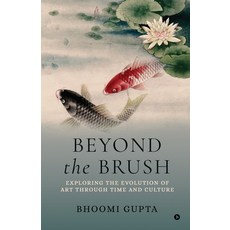 (영문도서) Beyond the Brush: Exploring the Evolution of Art Through Time and Culture Paperback, Notion Press, English, 9798896991809