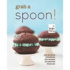 (영문도서) Grab a Spoon!: The Nutella Cookbook You Needed to Sweeten Your Life Paperback, Independently Published, English, 9798494177582