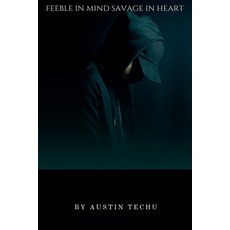 (영문도서) Feeble in mind savage in heart Paperback, Austin Techu, English, 9798230884453