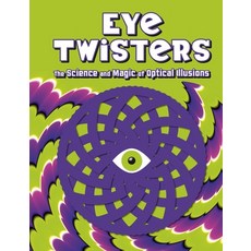 (영문도서)Eye Twisters: The Science and Magic of Optical Illusions Hardcover, Welbeck Children's Books, English, 9781804539057
