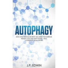 (영문도서) Autophagy: Keto and Fasting Secrets You Need for Extreme Weight Loss and Anti-Aging - Heal Yo... Paperback, High Frequency LLC, English, 9788293738053