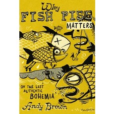 (영문도서)Why Fish Piss Matters: On the Last Authentic Bohemia Paperback, Vehicule Press, English, 9781550656862