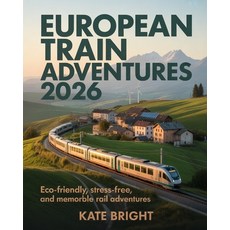 (영문도서)European Train Adventures 2026: Eco-Friendly Stress-Free and Memorable Rail Ad... Paperback, Independently Published, English, 9798274859783
