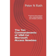 The Ten Commandments of VBA for Microsoft Access Newbies: Practices that produce safe understandabl... Paperback, Independently Published