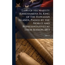 (영문도서)Laws of His Majesty Kamehameha Iii King of the Hawaiian Islands Passed by the... Hardcover, Hutson Street Press, English, 9781023870153